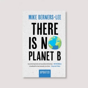 There Is No Planet B by Mike Berners-Lee – London Review Bookshop Staff  Picks